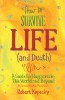 How to Survive Life (and Death): A Guide for Happiness in This World and Beyond by Robert Kopecky.