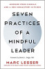 Seven Practices of a Mindful Leader: Lessons from Google and a Zen Monastery Kitchen by Marc Lesser
