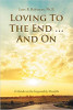 Loving to the End…and On: A Guide to the Impossibly Possible by Lynn B. Robinson, PhD