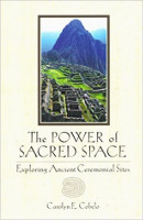 book cover: The Power of Sacred Space: Exploring Ancient Ceremonial Sites by Carolyn E. Cobelo.