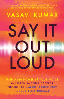 book cover of: Say It Out Loud by Vasavi Kumar
